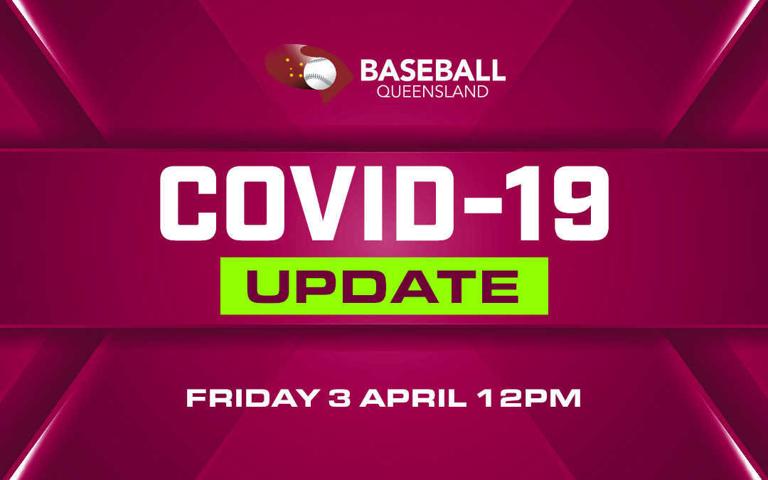 Baseball Queensland COVID-19 Update Friday 3 April 12pm PM Summer and Winter League Postponement